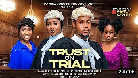 TRUST ON TRIAL - CLINTON JOSHUA, PAMELA OKOYE, CHIOMA EDAK, EKENEN ONOCHIE