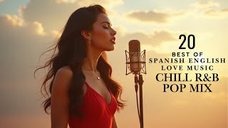 Best of Spanish English Love Music – Chill R&B & Pop Mix