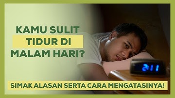 Kamu Punya Masalah Sulit Tidur? Simak Untuk Tahu Alasan Dan Gimana Cara Mengatasinya!