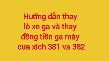 Thay lò xo ga và thay đồng tiền ga máy cưa xích 382 va 381