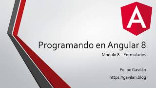8-1 - Introducción al Módulo 8 - Formularios | Programando en Angular 8
