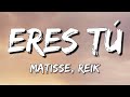 Matisse, Reik - Eres Tú (Letra\Lyrics)