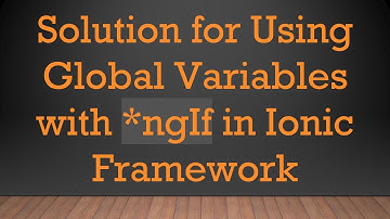 Solution for Using Global Variables with *ngIf in Ionic Framework