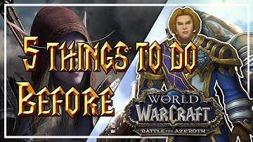 5 THINGS TO DO BEFORE BATTLE FOR AZEROTH│World of Warcraft