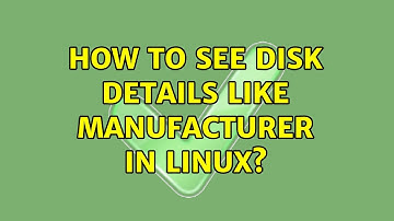 Unix & Linux: How to see disk details like manufacturer in Linux? (7 Solutions!!)