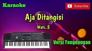Video thumbnail of "Aja Ditangisi ( Wati. S ) Karaoke Versi Sandiwaraan - Tengdung Cover"