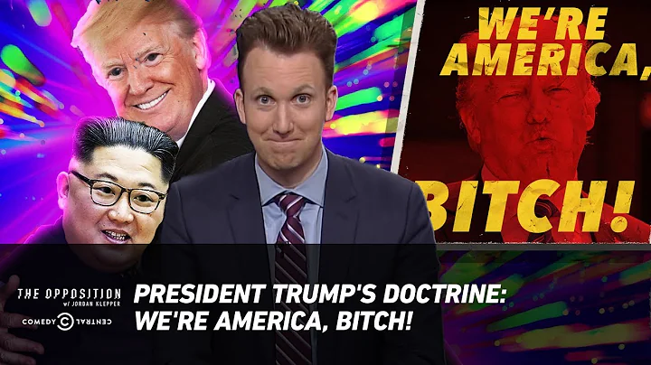President Trump's Doctrine: We're America, Bitch! - The Opposition w/ Jordan Klepper