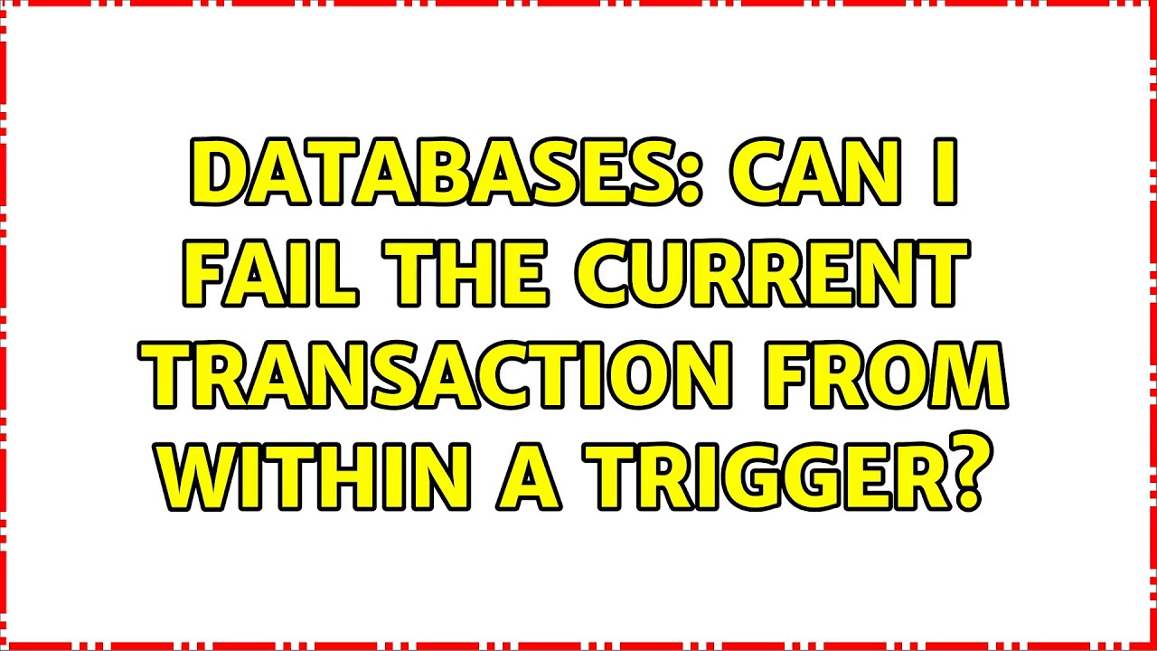 Databases: Can I fail the current transaction from within a trigger?