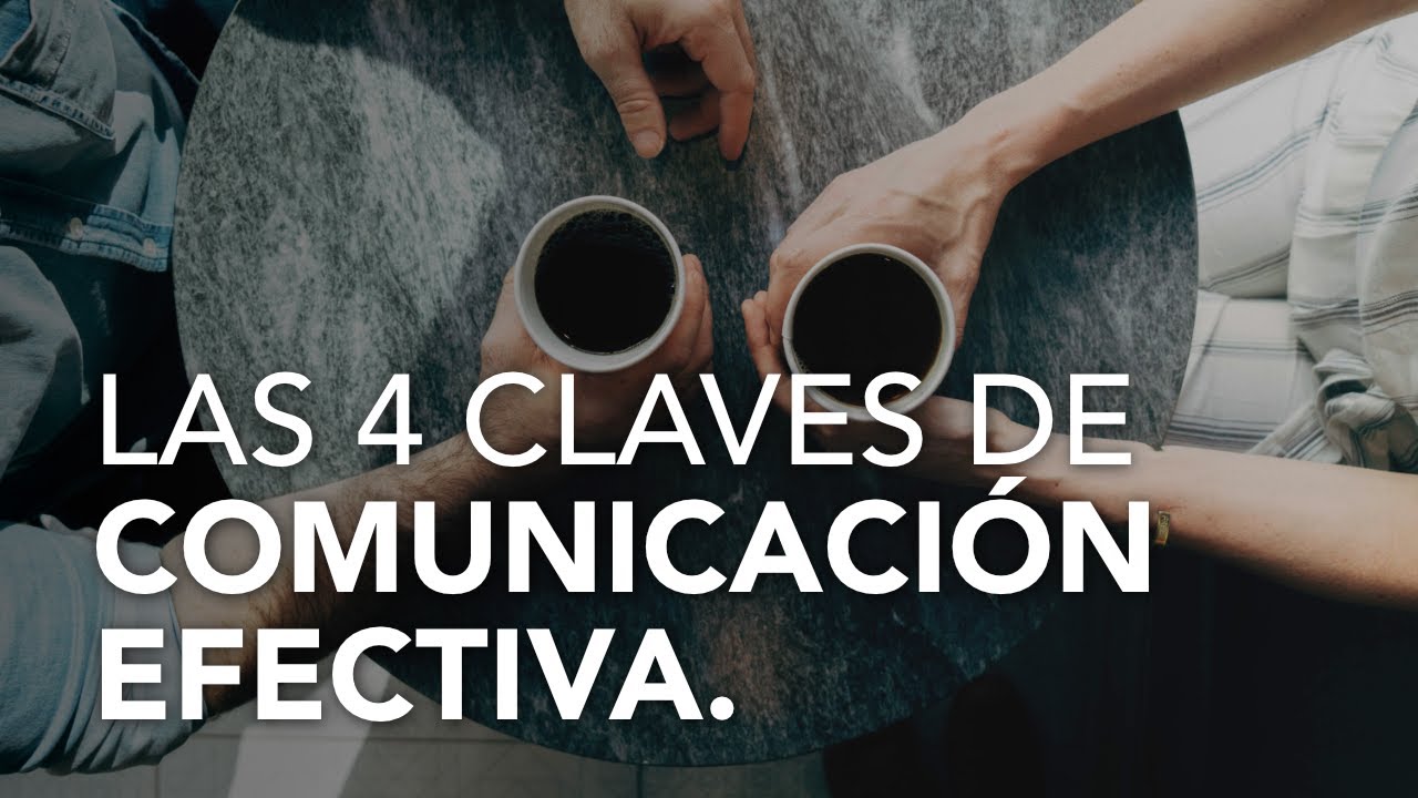 Las 4 Claves de la COMUNICACIÓN EFECTIVA Cómo MEJORAR la comunicación