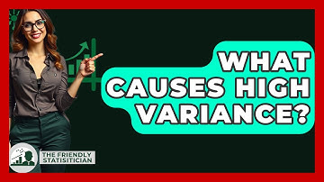 What Causes High Variance? - The Friendly Statistician