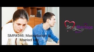SMR#346 Masturbation In Married Life