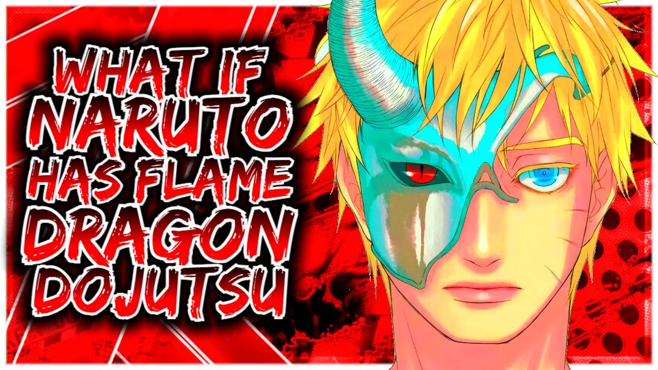 What If Naruto Has The Flame Dragon Dojutsu