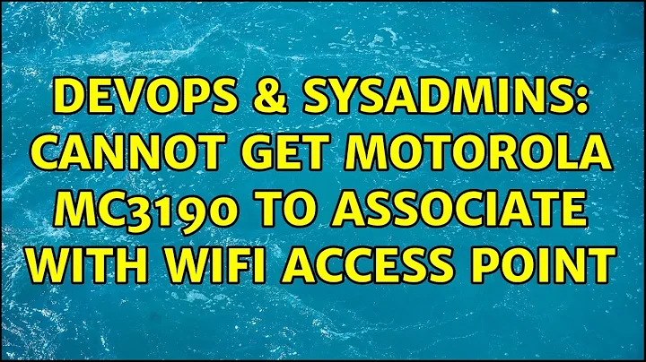 DevOps & SysAdmins: Cannot get Motorola MC3190 to associate with WiFi access point