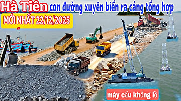 Hà Tiên 22/12/2025 MỚI NHẤT con đường xuyên biển ra cảng tổng hợp XUẤT HIỆN MÁY CẨU KHỔNG LỒ