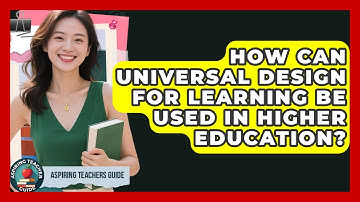 How Can Universal Design For Learning Be Used In Higher Education? - Aspiring Teacher Guide