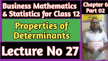 Business mathematics and statistics (BMT) Properties of determinants, Chapter 6 Part 2 for Class 12