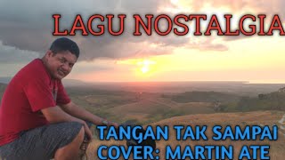 TANGAN TAK SAMPAI- VOC. :MARTIN ATE