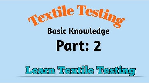 Textile Testing Basic Knowledge -Part 2! Ques With Ans! Learn Textile Testing!