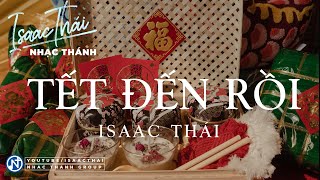 Video thumbnail of "[ MV Lyric ]  Tết Đến Rồi - Isaac Thái | Nhạc Thánh Ca Xuân Mới Nhất"