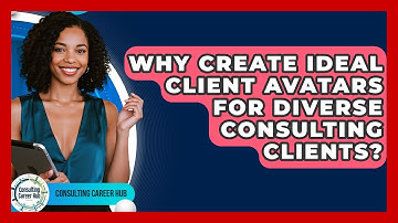 Why Create Ideal Client Avatars For Diverse Consulting Clients? - Consulting Career Hub