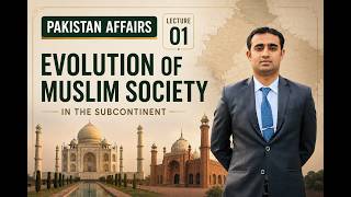 Lecture 01 | Evolution Of Muslim Society In India | Pakistan Affairs | Hassan Jawad Ranjha