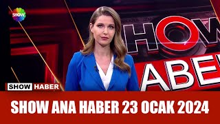 Show Ana Haber 23 Ocak 2024