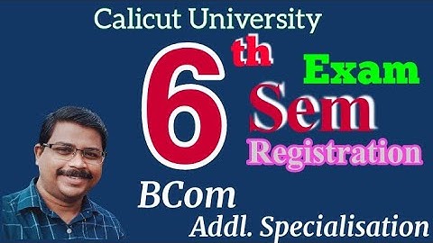 Bcom Addl. Specialisation & Sixth Sem Exam Registration