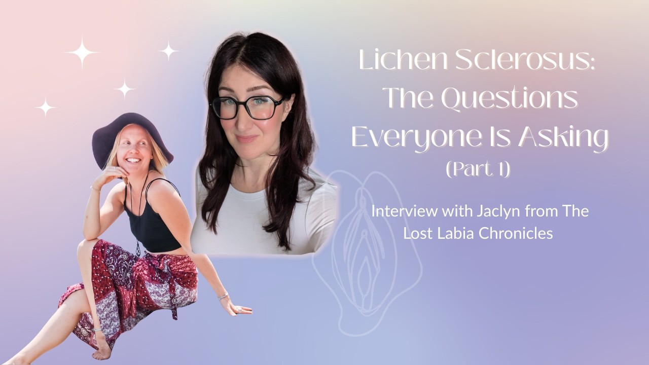 69 | Lichen Sclerosus: The Questions Everyone Is Asking (Part 1)