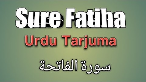 Surah Fatiha Urdu Tarjuma | سورة الفاتحة اردو ترجمہ