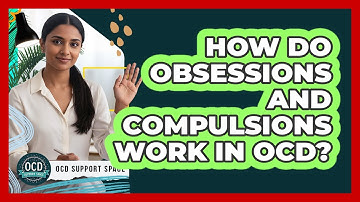 How Do Obsessions And Compulsions Work In OCD?