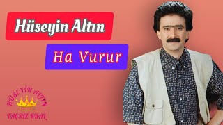 Hüseyin Altın Ha Vurur