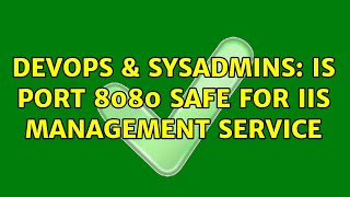 DevOps & SysAdmins: Is port 8080 safe for IIS Management Service