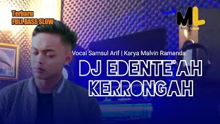 DJ EDENTE'AH KERONGAH (Samsul Arif | Karya Malvin Ramanda) Ma'ruf Audio