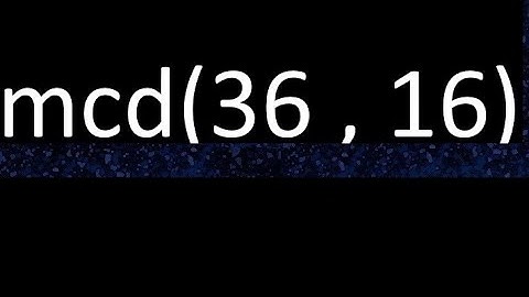 mcd 36 y 16 , maximo comun divisor , mcd(36 , 16) como se halla , ejemplos
