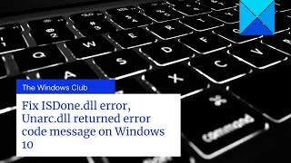 إصلاح خطأ ISDone.dll ، قام Unarc.dll بإرجاع رسالة رمز الخطأ على نظام التشغيل Windows 10