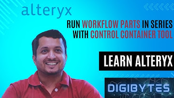 Execute Parts of Alteryx Workflow in Series | Control Container Tool | Vaibhav Gupta