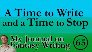 A Time to Write and a Time to Stop  (Writing Journal #65)