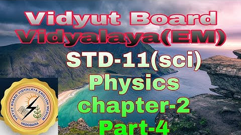 786. Std-11 Physics, Chapter-2, Part-4,Vidyut Board Vidyalaya | BHAGYESH THAKKAR