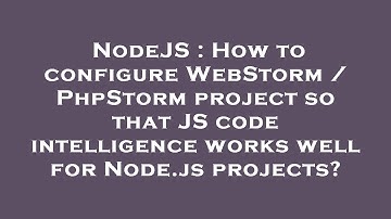 NodeJS : How to configure WebStorm / PhpStorm project so that JS code intelligence works well for No