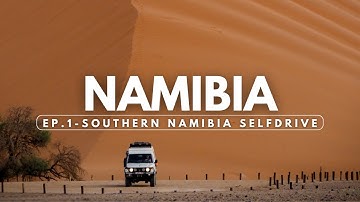 NAMIBIA - Southern Namibia selfdrive itinerary - NAMIBIA EP.1