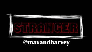 STRANGER REMIX(max and Harvey)