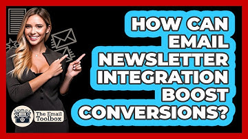 How Can Email Newsletter Integration Boost Conversions? - TheEmailToolbox.com
