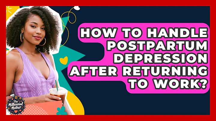 How To Handle Postpartum Depression After Returning To Work? - The Millennial Mother