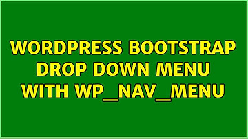 Wordpress: Bootstrap drop down menu with wp_nav_menu