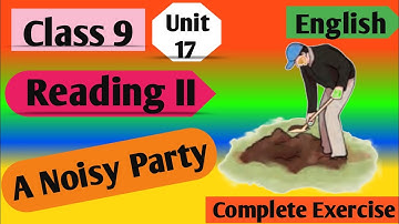 Class 9 English | Unit 17 Reading ii A Noisy Party | Grade 9 English Unit 17 Reading ii All Exercise
