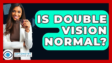Is Double Vision Normal? - Optometry Knowledge Base