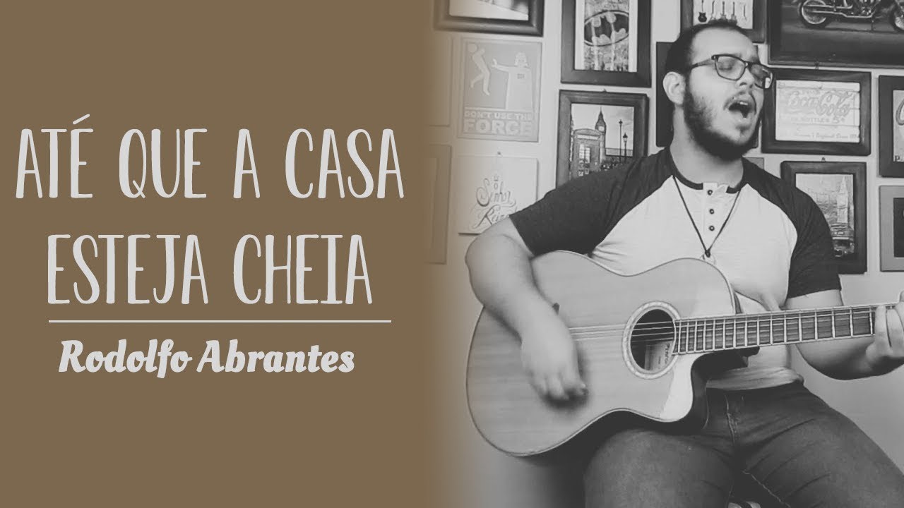 Até Que A Casa Esteja Cheia - Rodolfo Abrantes (Cover) - YouTube