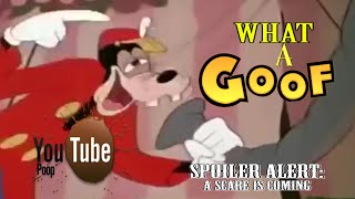 [OLD*] What a Goof! (YouTube Poop)