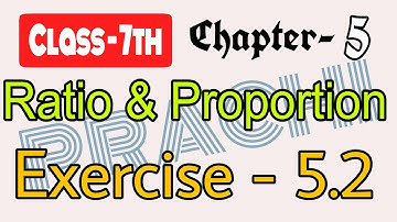 Class - 7th (Prachi) || Chapter - 5 Ratio and Proportion || Exercise - 5.2