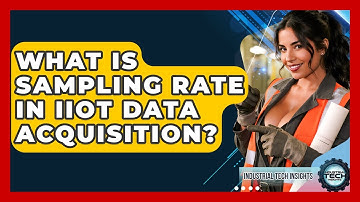 What Is Sampling Rate In IIoT Data Acquisition? - Industrial Tech Insights